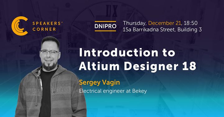 Dnipro Speakers' Corner: Introduction to Altium Designer 18