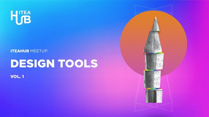 ITEAHub MeetUp: Design tools vol1